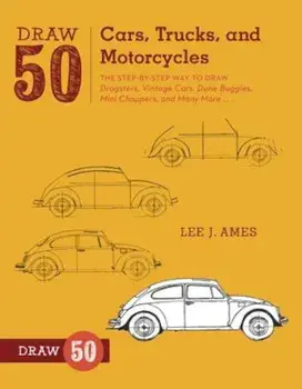 Draw 50 Cars, Trucks, and Motorcycles: The Step-By-Step Way to Draw Dragsters, Vintage Cars, Dune Buggies, Mini Choppers, and Many More..., Paperback/Lee J. Ames
