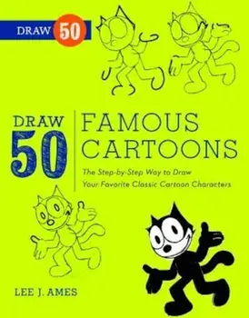 Draw 50 Famous Cartoons: The Step-By-Step Way to Draw Your Favorite Classic Cartoon Characters, Paperback/Lee J. Ames