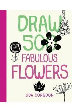 Draw 500 Fabulous Flowers: A Sketchbook for Artists, Designers, and Doodlers - Lisa Congdon