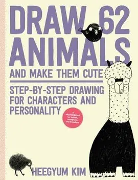 Draw 62 Animals and Make Them Cute: Step-By-Step Drawing for Characters and Personality *for Artists, Cartoonists, and Doodlers*, Paperback/Heegyum Kim