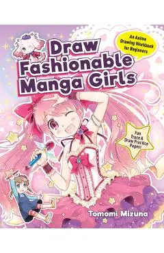 Draw Fashionable Manga Girls: An Anime Drawing Workbook for Beginners - Mizuna Tomomi