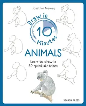Draw in 10 Minutes: Animals. Learn How to Draw in 50 Quick Sketches, Paperback/Jonathan Newey
