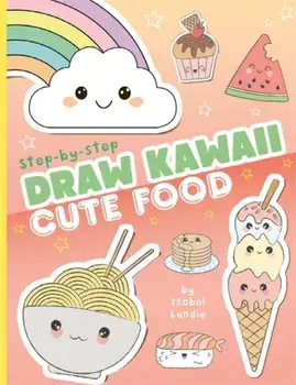 Draw Kawaii: Cute Food, Paperback/Isobel Lundie