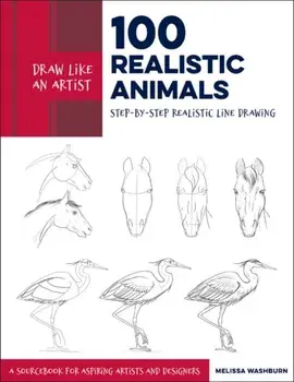Draw Like an Artist: 100 Realistic Animals. Step-by-Step Realistic Line Drawing **A Sourcebook for Aspiring Artists and Designers, Paperback/Melissa Washburn
