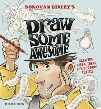 Draw Some Awesome. Drawing Tips & Ideas for Budding Artists, Paperback/Donovan Bixley