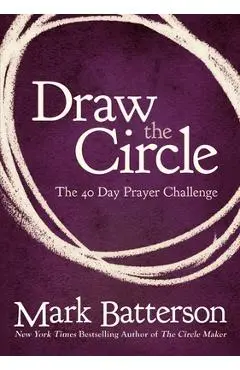 Draw the Circle: The 40 Day Prayer Challenge - Mark Batterson