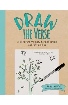 Draw the Verse: A Scripture Memory and Application Tool for Families - Julie Parido