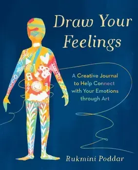 Draw Your Feelings. A Creative Journal to Help Connect with Your Emotions through Art, Paperback/Rukmini Poddar