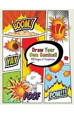 Draw Your Own Comics! 150 pages of blank templates for kids and adults - Boomer Press