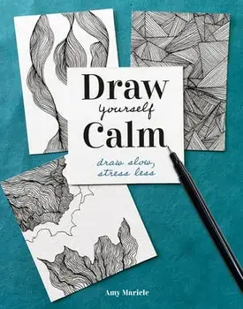 Draw Yourself Calm: Draw Slow, Stress Less, Paperback/Amy Maricle