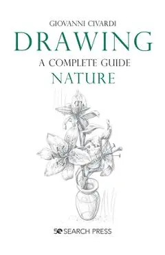 Drawing- A Complete Guide: Nature - Giovanni Civardi