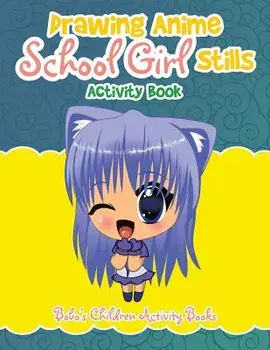 Drawing Anime School Girl Stills Activity Book, Paperback/Bobo's Children Activity Books