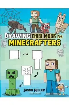 Drawing Chibi Mobs for Minecrafters: A Step-by-Step Guide - Jason Miller