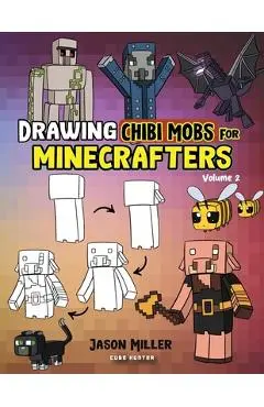 Drawing Chibi Mobs for Minecrafters: A Step-by-Step Guide Volume 2 - Jason Miller