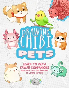 Drawing Chibi Pets. Learn to Draw Kawaii Companions from Dogs, Cats, and Hamsters to Lizards and Fish! (How to Draw Books), Paperback/Tessa Creative Art