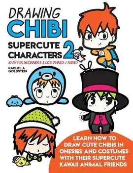 Drawing Chibi Supercute Characters 2 Easy for Beginners & Kids (Manga / Anime): Learn How to Draw Cute Chibis in Onesies and Costumes with Their Super, Paperback/Rachel a. Goldstein