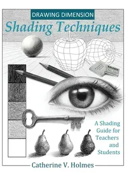 Drawing Dimension - Shading Techniques: A Shading Guide for Teachers and Students, Hardcover/Catherine V. Holmes