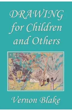 Drawing for Children and Others (Yesterday's Classics) - Vernon Blake