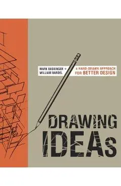Drawing Ideas: A Hand-Drawn Approach for Better Design - Mark Baskinger