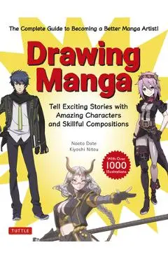 Drawing Manga: Tell Exciting Stories with Amazing Characters and Skillful Compositions (with Over 1,000 Illustrations) - Naoto Date