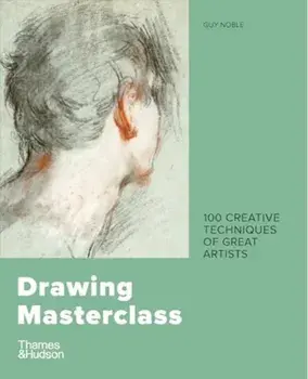 Drawing Masterclass. 100 Creative Techniques of Great Artists, Second edition, Paperback/Guy Noble