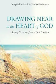 Drawing Near to the Heart of God: A Year of Devotions from a Rich Tradition, Hardcover/Donna Kelderman