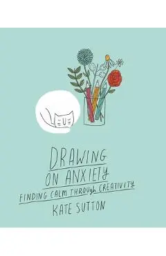 Drawing on Anxiety: Finding Calm Through Creativity - Kate Sutton