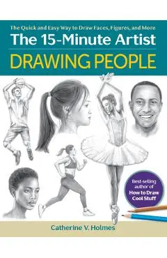 Drawing People: The Quick and Easy Way to Draw Faces, Figures, and More - Catherine V. Holmes