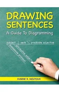 Drawing Sentences: A Guide to Diagramming - Eugene Moutoux