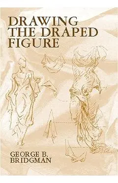 Drawing the Draped Figure - George B. Bridgman