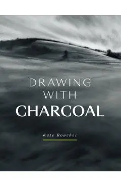 Drawing with Charcoal - Kate Boucher