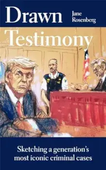Drawn Testimony. My Four Decades as a Courtroom Sketch Artist, Paperback/Jane Rosenberg