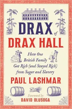 Drax of Drax Hall. How One British Family Got Rich (and Stayed Rich) from Sugar and Slavery, Hardback/Paul Lashmar