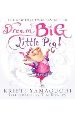 Dream Big, Little Pig! - Kristi Yamaguchi