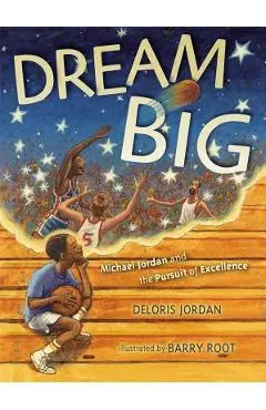 Dream Big: Michael Jordan and the Pursuit of Excellence - Deloris Jordan