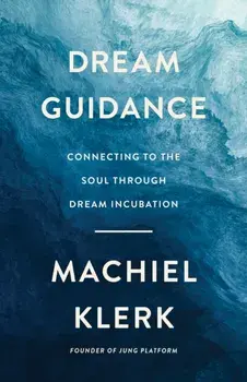 Dream Guidance. Connecting to the Soul Through Dream Incubation, Paperback/Machiel Klerk Counseling LLC