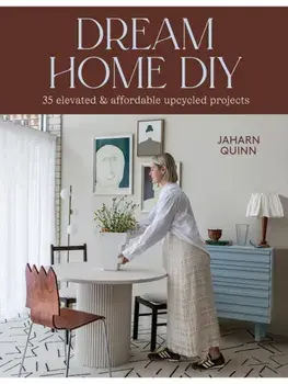 Dream Home DIY. 35 Elevated and Affordable Upcycled Projects, Paperback/Jaharn Quinn