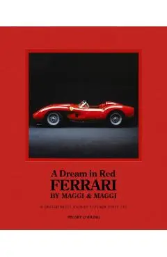 Dream in Red - Ferrari by Maggi & Maggi: A Photographic Journey Through the Finest Cars Ever Made - Stuart Codling