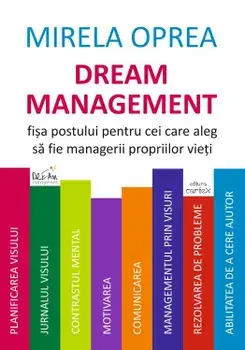 Dream Management. Fisa postului pentru cei care aleg sa fie managerii propriilor vieti. Editia a II-a, revazuta si adaugita/Mirela Oprea