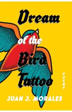 Dream of the Bird Tattoo: Poems and Sueñitos - Juan J. Morales