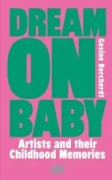 Dream On Baby. Artists and Their Childhood Memories, Hardback/***