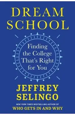 Dream School: Finding the College That's Right for You - Jeffrey Selingo