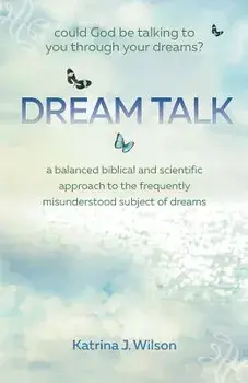 Dream Talk: Could God Be Talking to You Through Your Dreams?, Paperback/Katrina Wilson