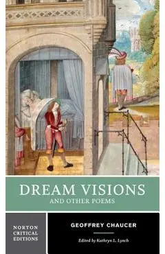 Dream Visions and Other Poems: A Norton Critical Edition - Geoffrey Chaucer