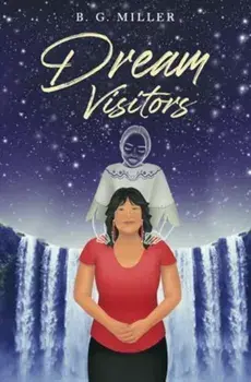 Dream Visitors, Paperback/B. G. Miller
