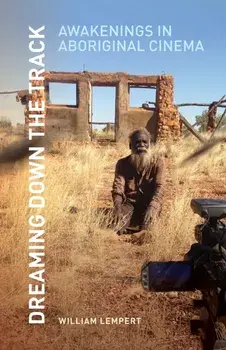 Dreaming Down the Track. Awakenings in Aboriginal Cinema, Paperback/William Lempert