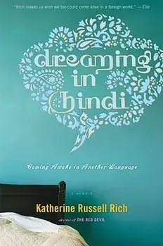 Dreaming in Hindi: Coming Awake in Another Language, Paperback/Katherine Russell Rich