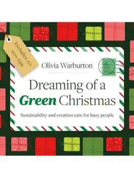 Dreaming of a Green Christmas. Sustainability and creation care for busy people, Paperback/Olivia Warburton