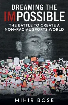 Dreaming the Impossible. The Battle to Create a Non-Racial Sports World, Paperback/Mihir Bose