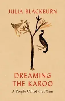 Dreaming the Karoo. A People Called the /Xam, Hardback/Julia Blackburn